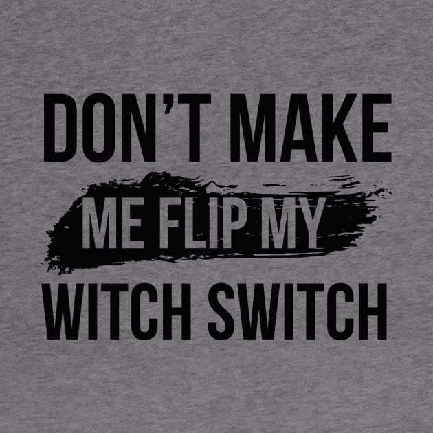 Don't make me flip my witch switch by Global Gear